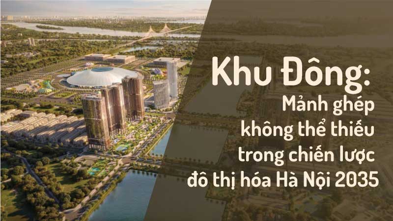 Chiến Lược Đô Thị Hóa Hà Nội 2035: Khu Đông “Cất Cánh” Và Sự Xuất Hiện Của Imperia Ocean City